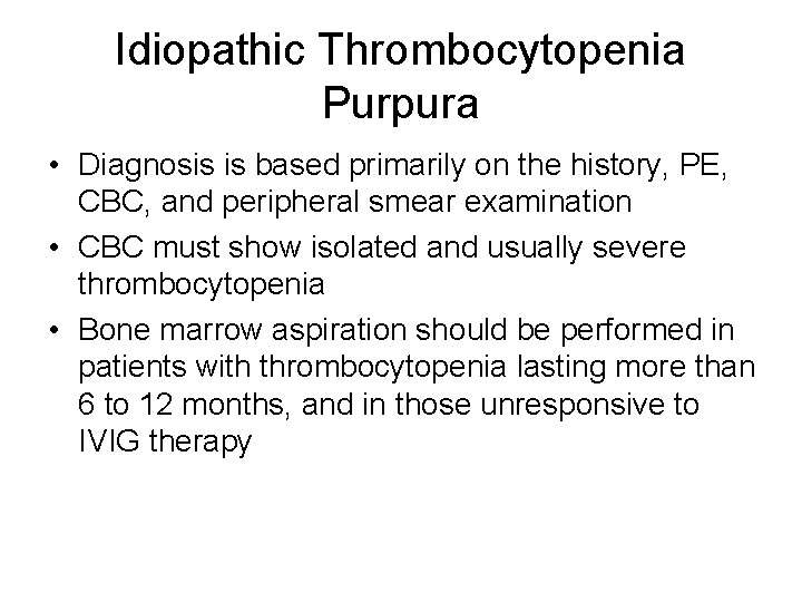 Idiopathic Thrombocytopenia Purpura • Diagnosis is based primarily on the history, PE, CBC, and