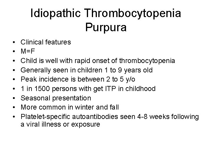 Idiopathic Thrombocytopenia Purpura • • • Clinical features M=F Child is well with rapid