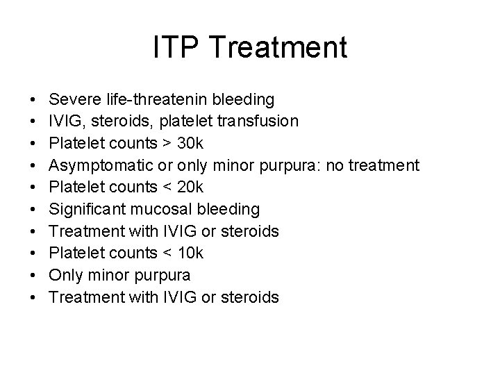 ITP Treatment • • • Severe life-threatenin bleeding IVIG, steroids, platelet transfusion Platelet counts