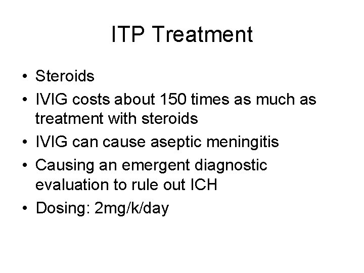 ITP Treatment • Steroids • IVIG costs about 150 times as much as treatment