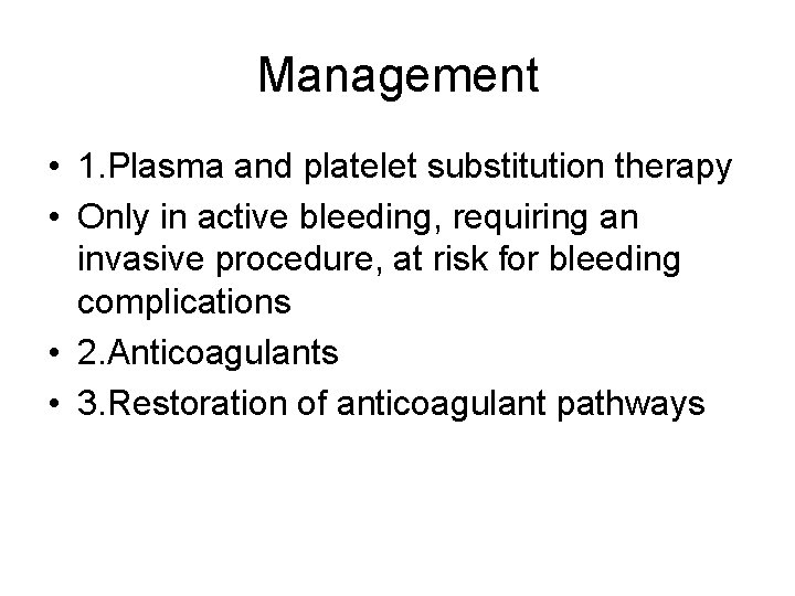 Management • 1. Plasma and platelet substitution therapy • Only in active bleeding, requiring