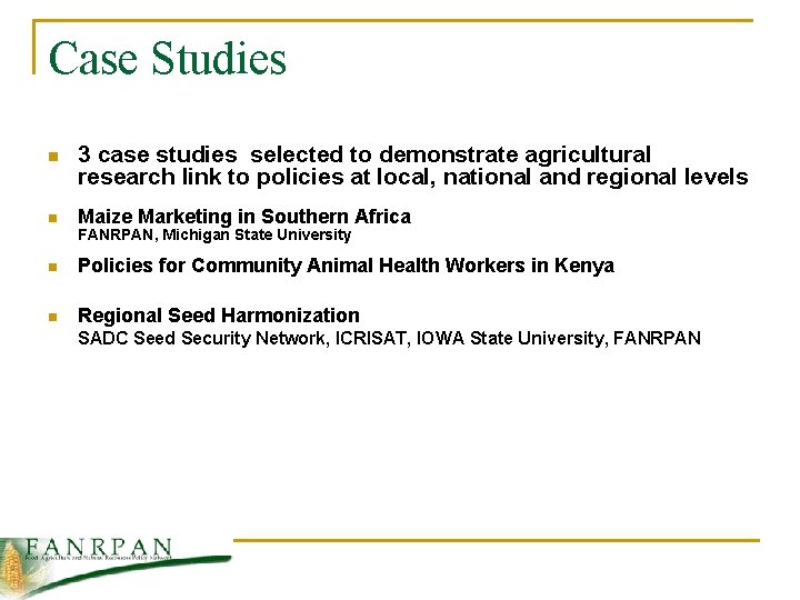 Case Studies n 3 case studies selected to demonstrate agricultural research link to policies