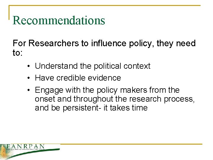 Recommendations For Researchers to influence policy, they need to: • Understand the political context