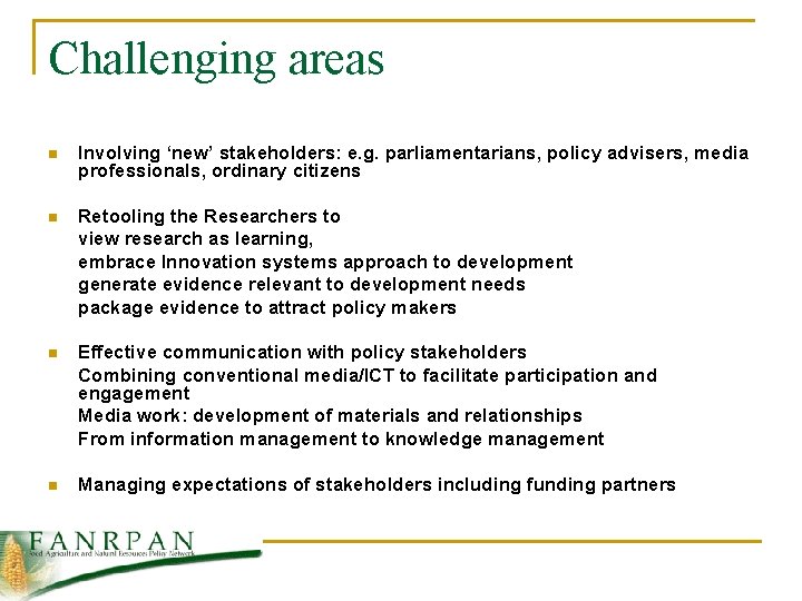 Challenging areas n Involving ‘new’ stakeholders: e. g. parliamentarians, policy advisers, media professionals, ordinary