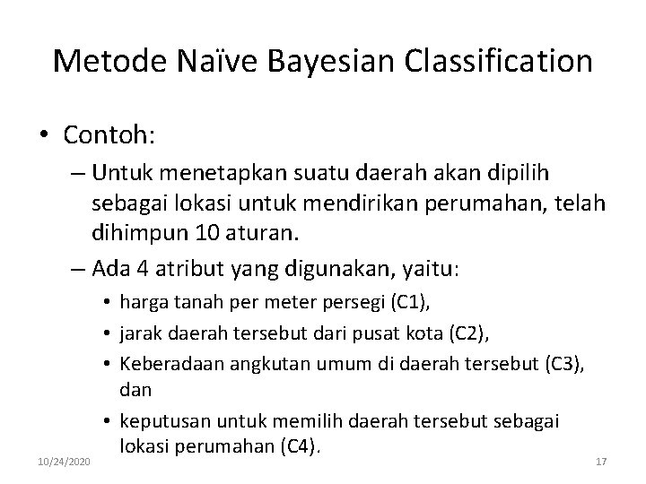 Metode Naïve Bayesian Classification • Contoh: – Untuk menetapkan suatu daerah akan dipilih sebagai