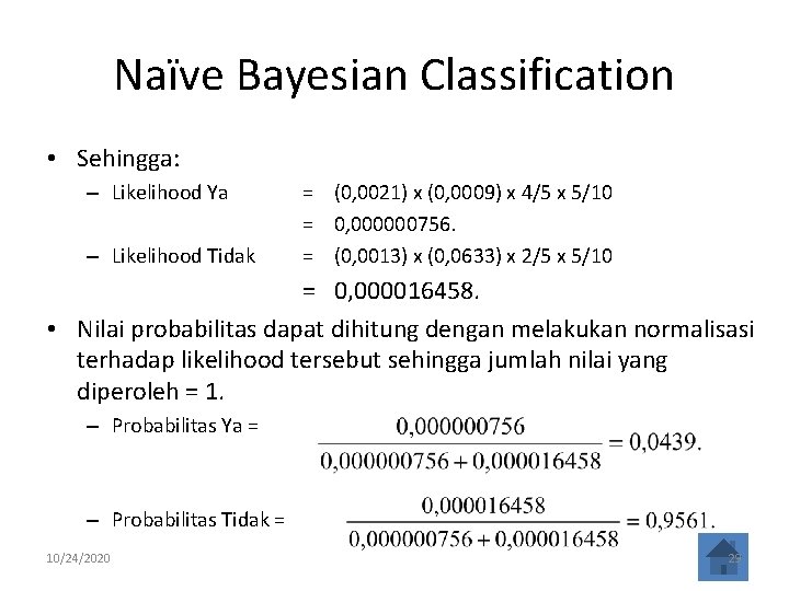 Naïve Bayesian Classification • Sehingga: – Likelihood Ya – Likelihood Tidak = (0, 0021)