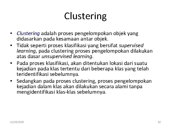 Clustering • Clustering adalah proses pengelompokan objek yang didasarkan pada kesamaan antar objek. •