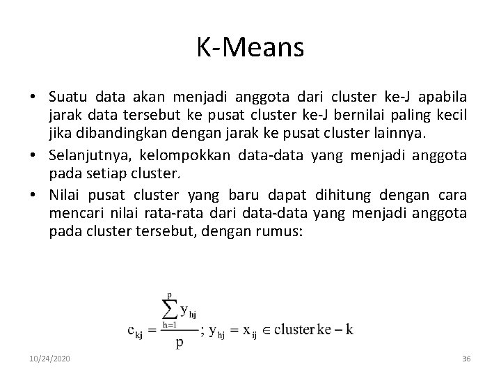 K-Means • Suatu data akan menjadi anggota dari cluster ke-J apabila jarak data tersebut