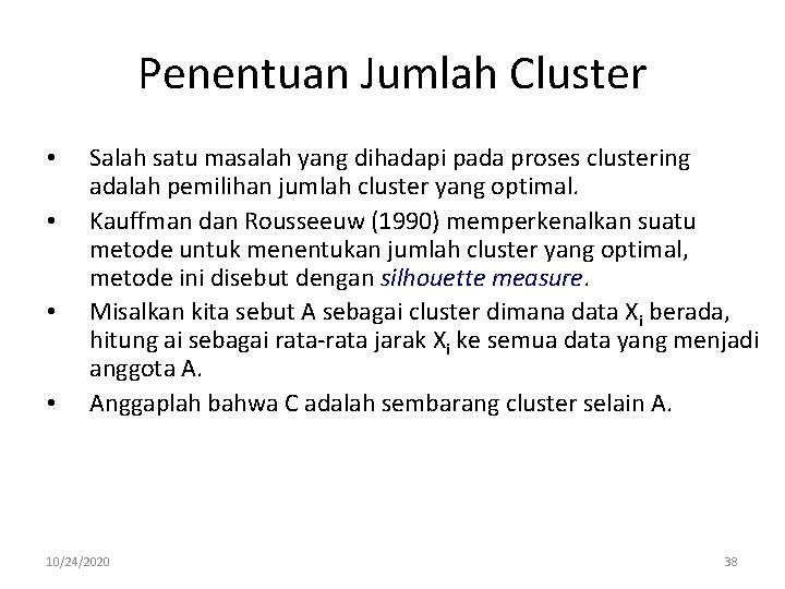Penentuan Jumlah Cluster • • Salah satu masalah yang dihadapi pada proses clustering adalah