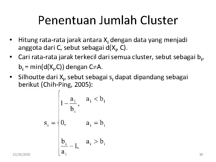 Penentuan Jumlah Cluster • Hitung rata-rata jarak antara Xi dengan data yang menjadi anggota