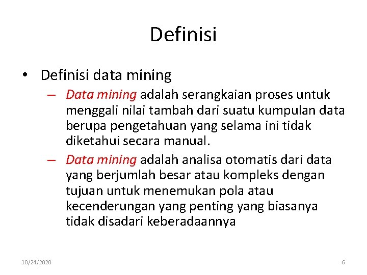 Definisi • Definisi data mining – Data mining adalah serangkaian proses untuk menggali nilai