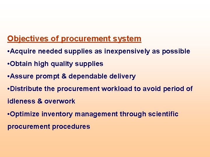 Objectives of procurement system • Acquire needed supplies as inexpensively as possible • Obtain