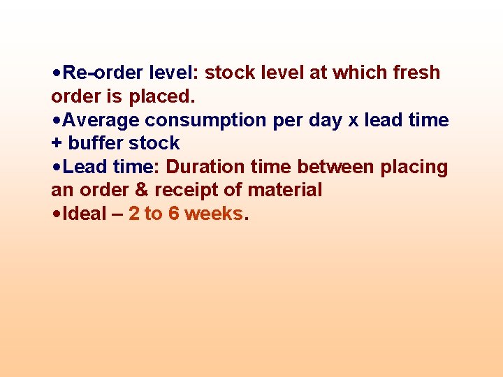  • Re-order level: stock level at which fresh order is placed. • Average