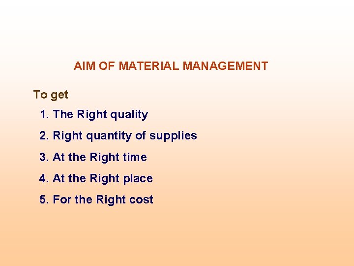 AIM OF MATERIAL MANAGEMENT To get 1. The Right quality 2. Right quantity of