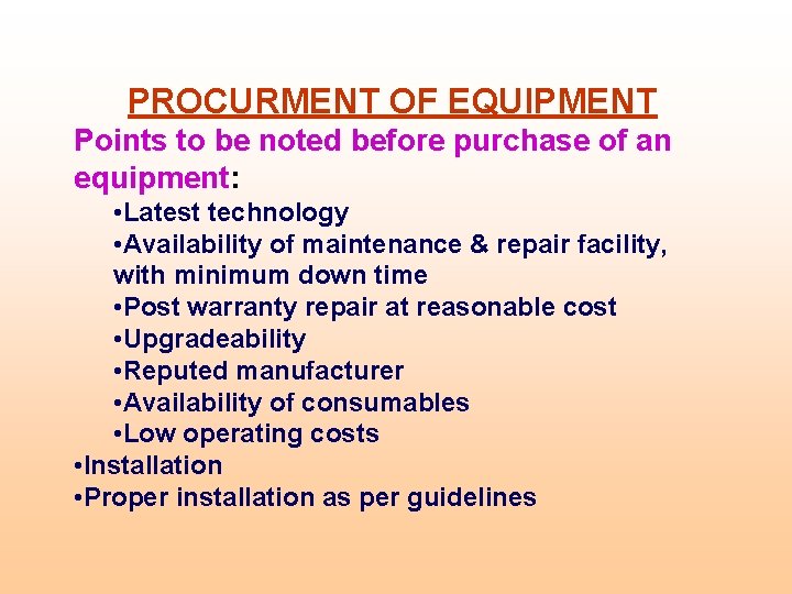PROCURMENT OF EQUIPMENT Points to be noted before purchase of an equipment: • Latest
