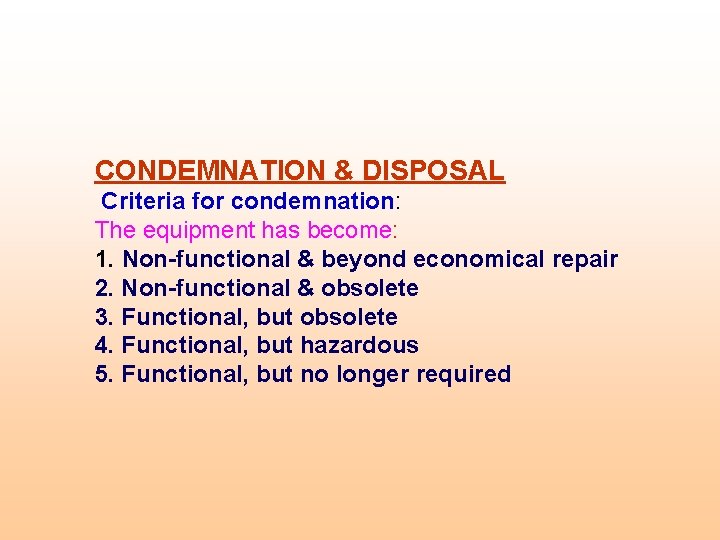 CONDEMNATION & DISPOSAL Criteria for condemnation: The equipment has become: 1. Non-functional & beyond