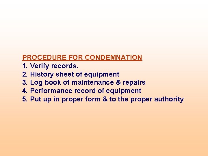 PROCEDURE FOR CONDEMNATION 1. Verify records. 2. History sheet of equipment 3. Log book