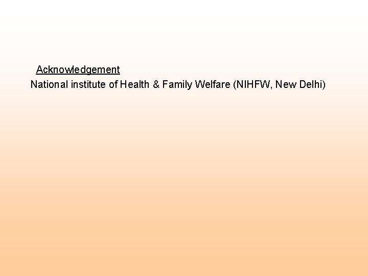  Acknowledgement National institute of Health & Family Welfare (NIHFW, New Delhi) 