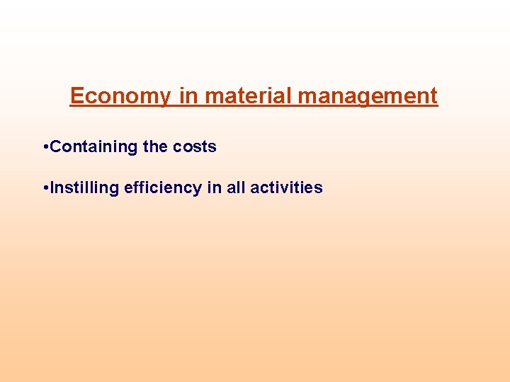 Economy in material management • Containing the costs • Instilling efficiency in all activities