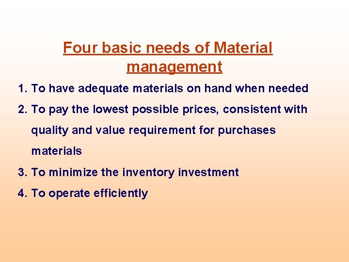 Four basic needs of Material management 1. To have adequate materials on hand when