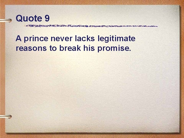 Quote 9 A prince never lacks legitimate reasons to break his promise. 