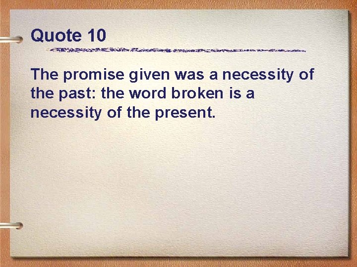 Quote 10 The promise given was a necessity of the past: the word broken
