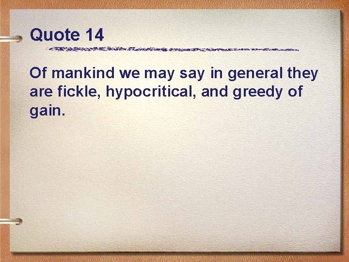 Quote 14 Of mankind we may say in general they are fickle, hypocritical, and