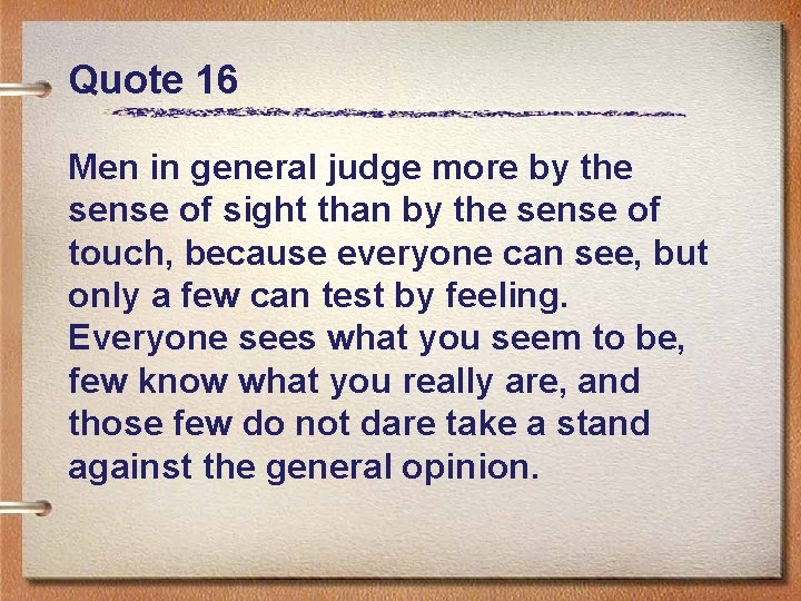 Quote 16 Men in general judge more by the sense of sight than by