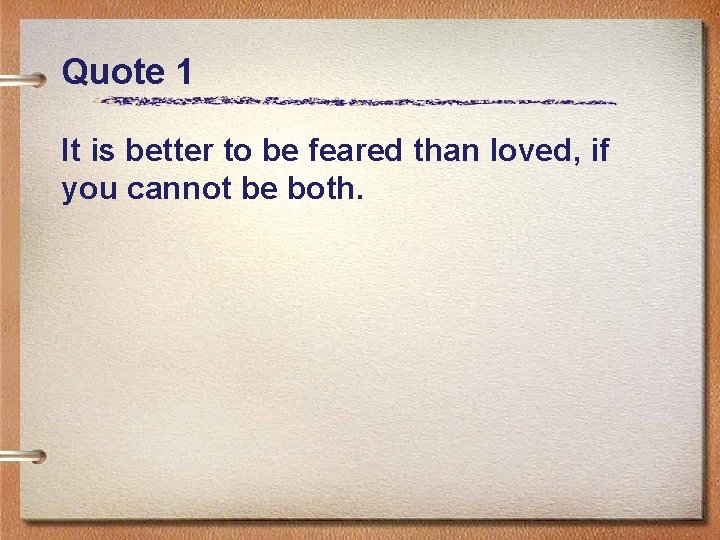 Quote 1 It is better to be feared than loved, if you cannot be