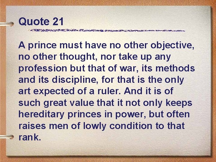 Quote 21 A prince must have no other objective, no other thought, nor take