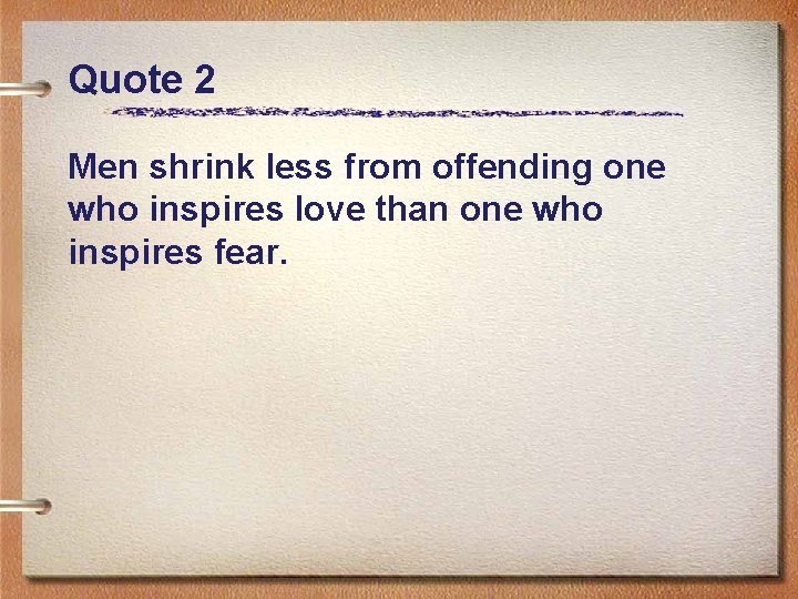 Quote 2 Men shrink less from offending one who inspires love than one who