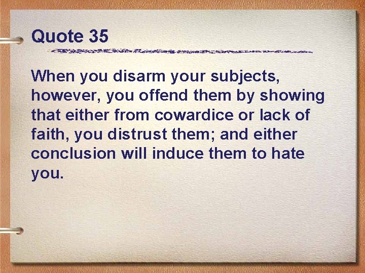 Quote 35 When you disarm your subjects, however, you offend them by showing that