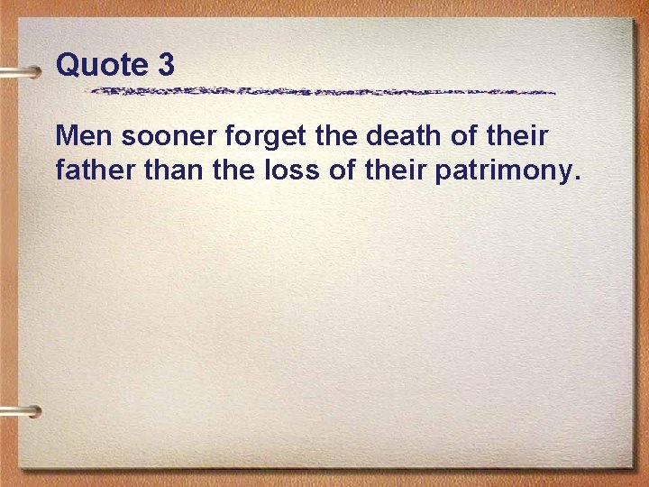 Quote 3 Men sooner forget the death of their father than the loss of
