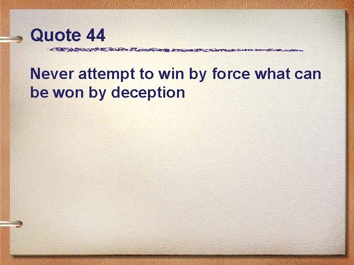 Quote 44 Never attempt to win by force what can be won by deception