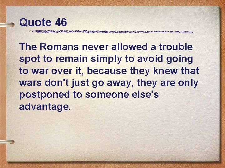 Quote 46 The Romans never allowed a trouble spot to remain simply to avoid