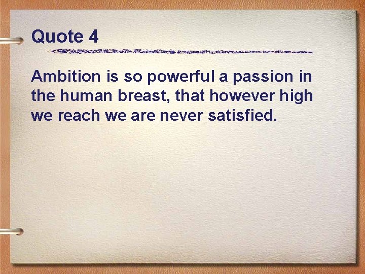 Quote 4 Ambition is so powerful a passion in the human breast, that however