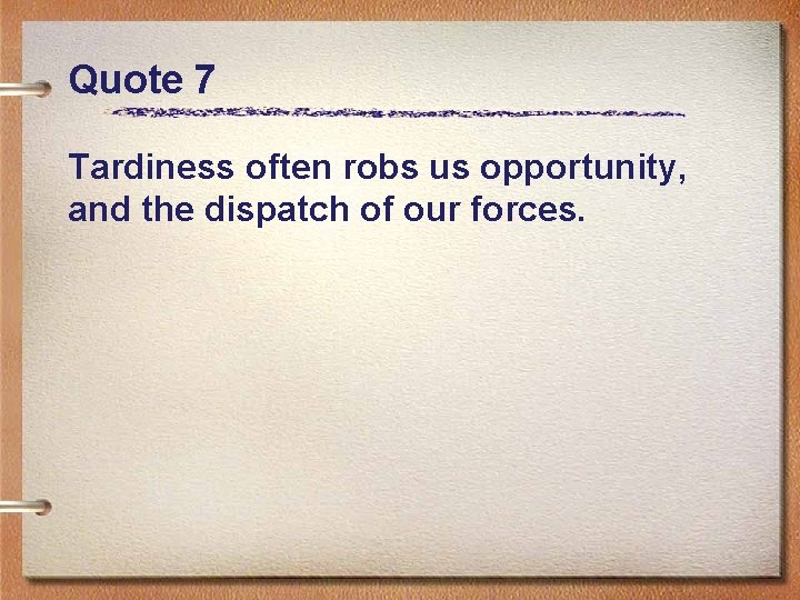 Quote 7 Tardiness often robs us opportunity, and the dispatch of our forces. 