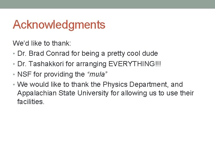Acknowledgments We’d like to thank: • Dr. Brad Conrad for being a pretty cool