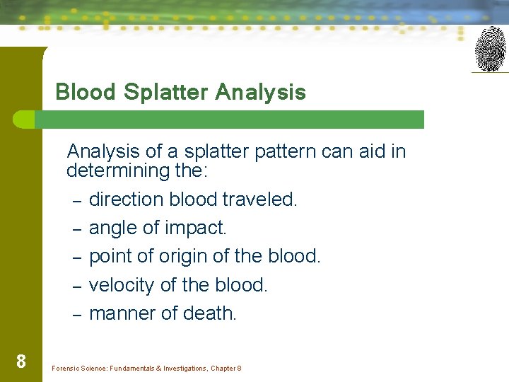 Blood Splatter Analysis of a splatter pattern can aid in determining the: – direction
