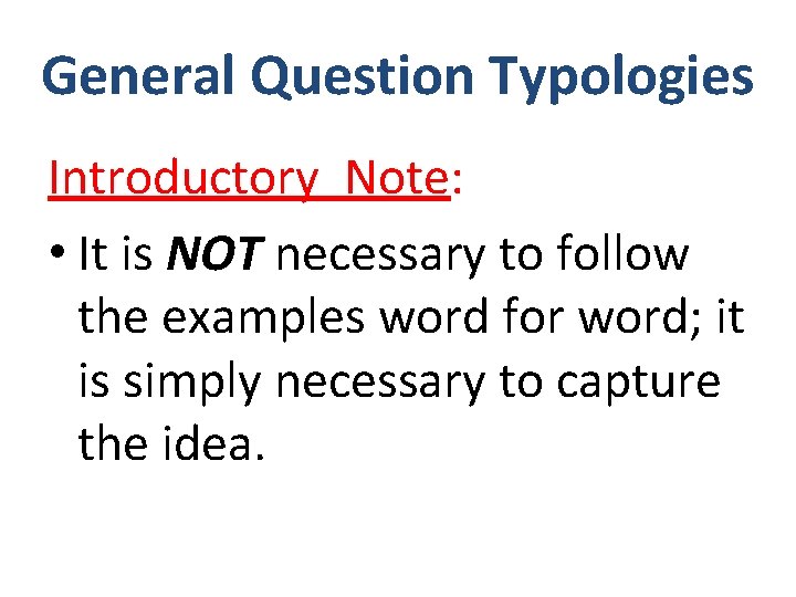 General Question Typologies Introductory Note: • It is NOT necessary to follow the examples