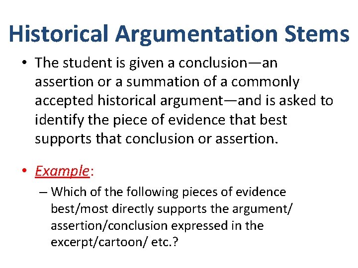 Historical Argumentation Stems • The student is given a conclusion—an assertion or a summation