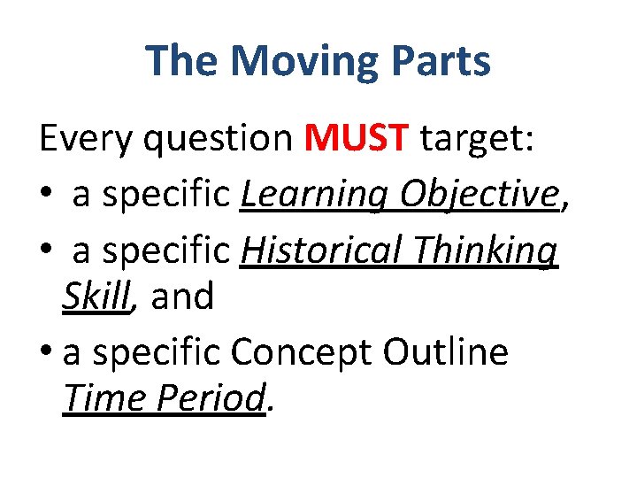 The Moving Parts Every question MUST target: • a specific Learning Objective, • a