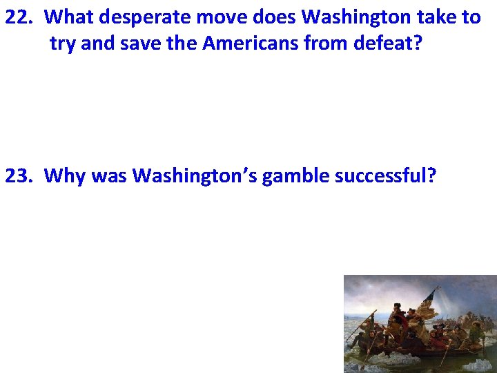 22. What desperate move does Washington take to try and save the Americans from