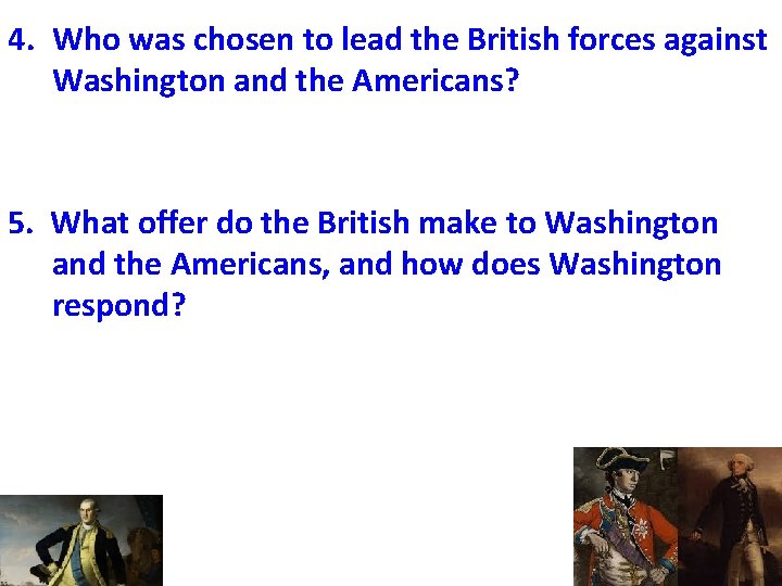 4. Who was chosen to lead the British forces against Washington and the Americans?