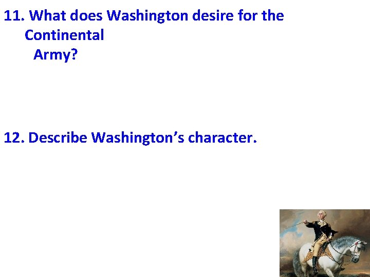 11. What does Washington desire for the Continental Army? 12. Describe Washington’s character. 