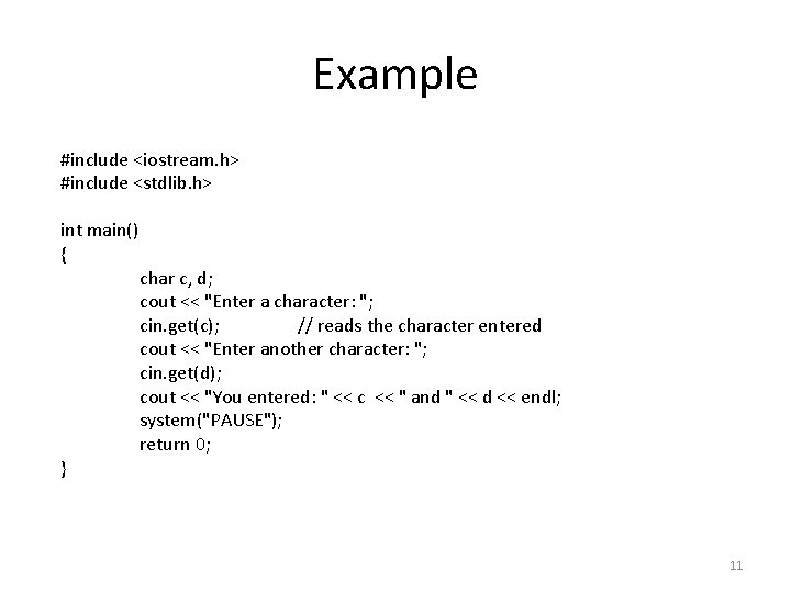 Example #include <iostream. h> #include <stdlib. h> int main() { } char c, d;