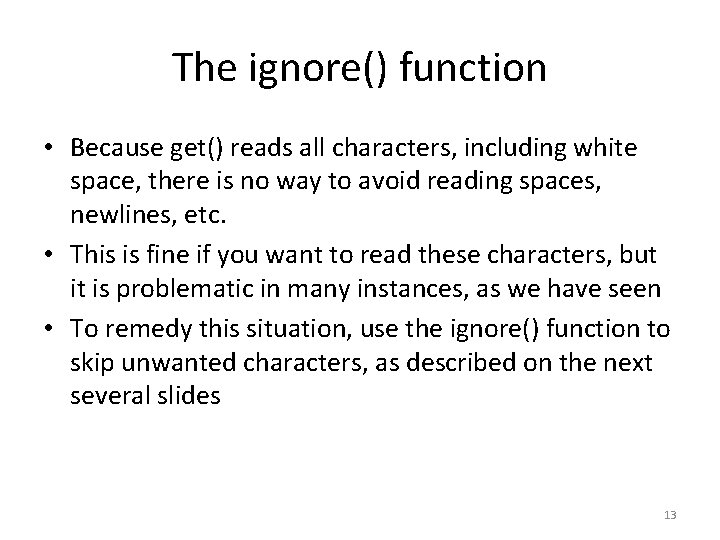 The ignore() function • Because get() reads all characters, including white space, there is