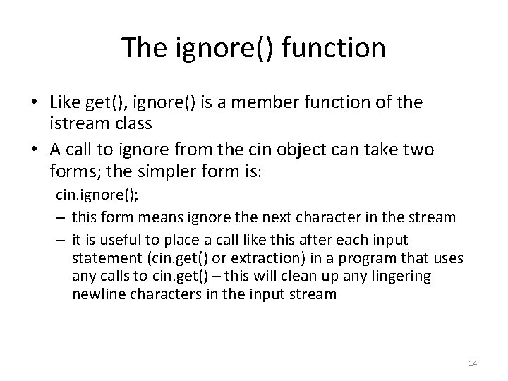 The ignore() function • Like get(), ignore() is a member function of the istream