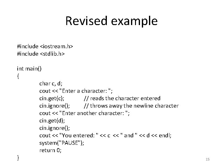 Revised example #include <iostream. h> #include <stdlib. h> int main() { char c, d;