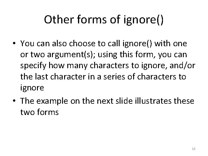 Other forms of ignore() • You can also choose to call ignore() with one